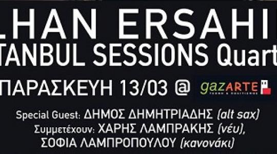 ILHAN ERSAHIN & ISTANBUL SESSIONS Quartet @ Gazarte