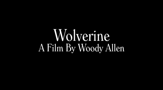Πως θα έδειχνε ο Wolverine αν τον είχε σκηνοθετήσει ο Woody Allen;